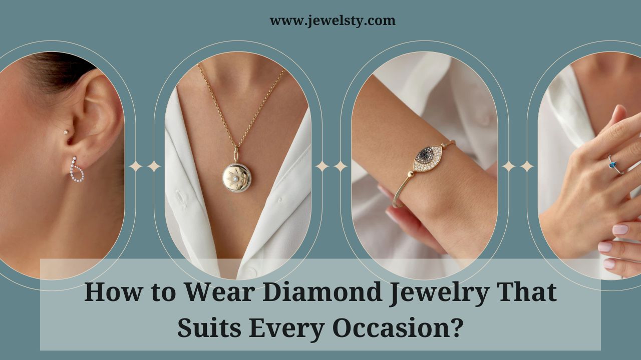 How to Wear Diamond Jewelry That Suits Every Occasion?